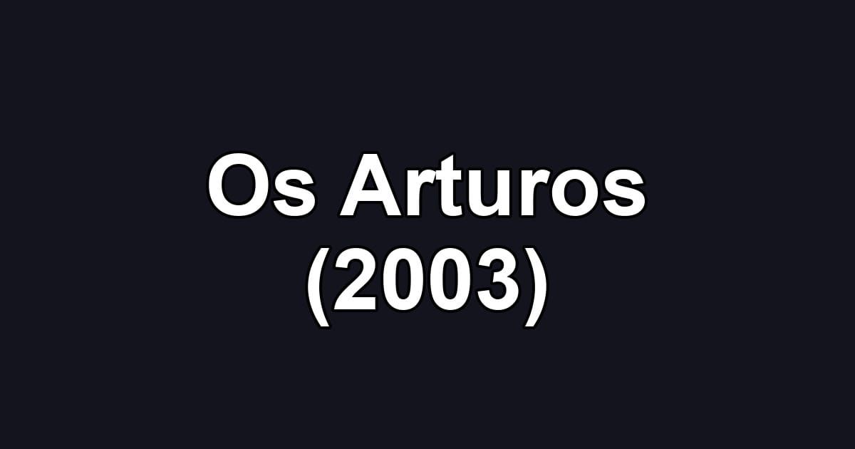 Os Arturos (2003)