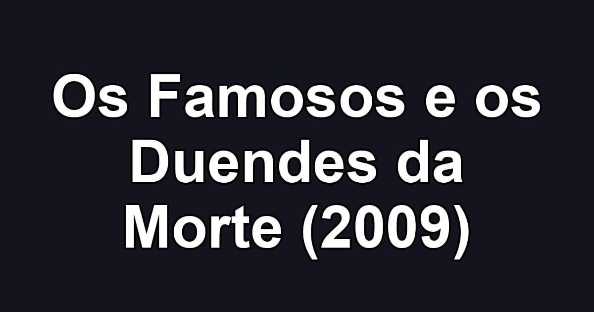 Os Famosos e os Duendes da Morte (2009)