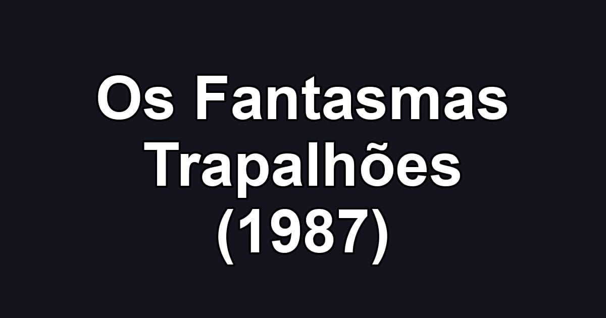 Os Fantasmas Trapalhões (1987)