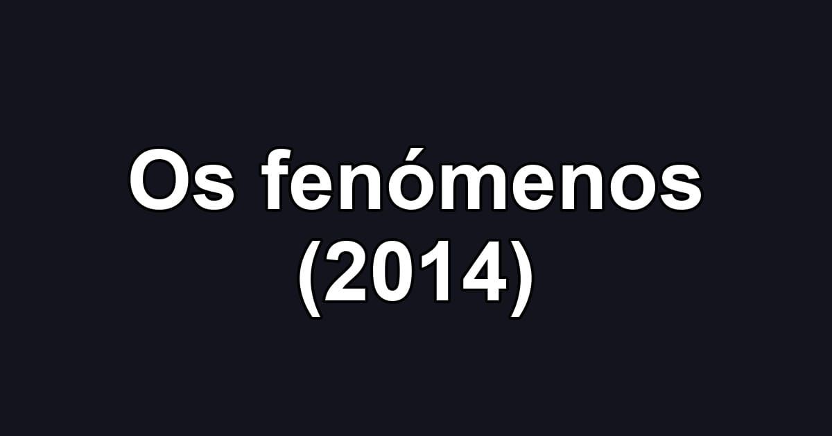 Os fenómenos (2014)