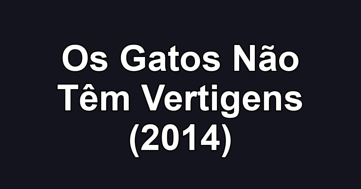 Os Gatos Não Têm Vertigens (2014)
