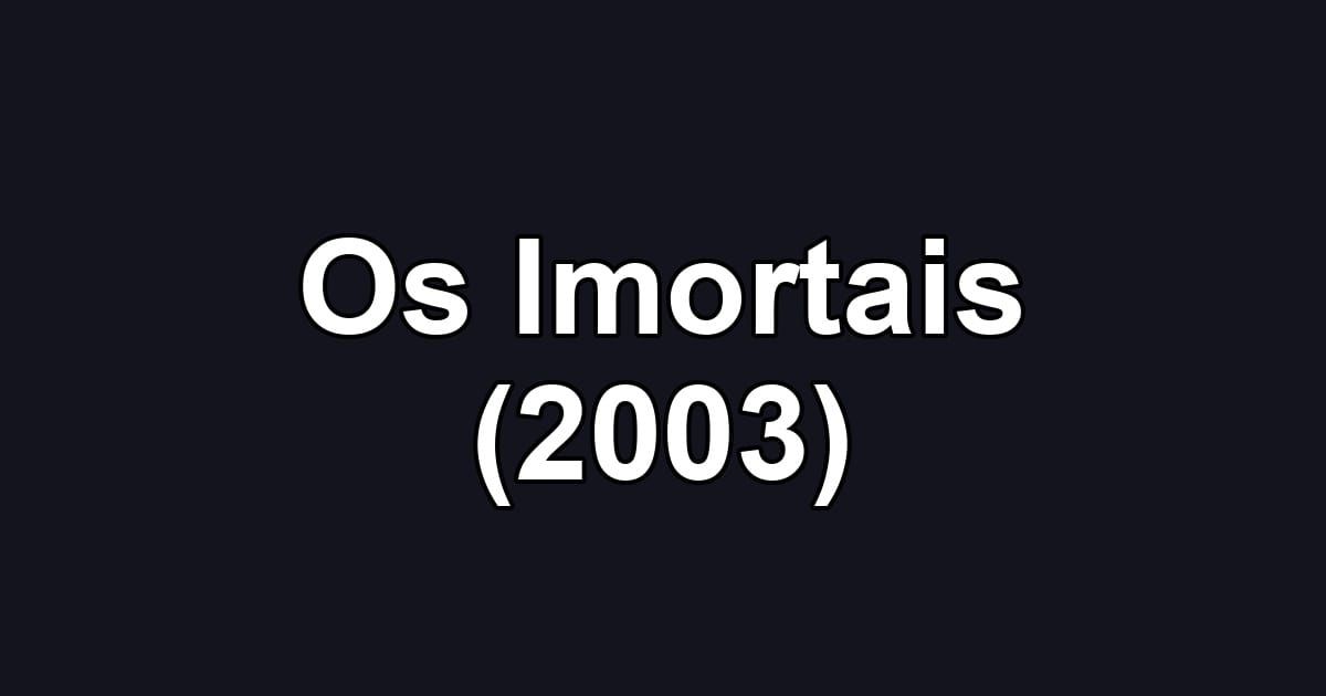 Os Imortais (2003)
