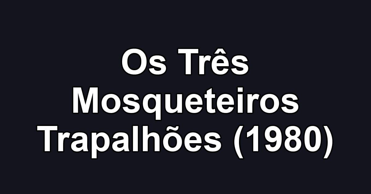 Os Três Mosqueteiros Trapalhões (1980)