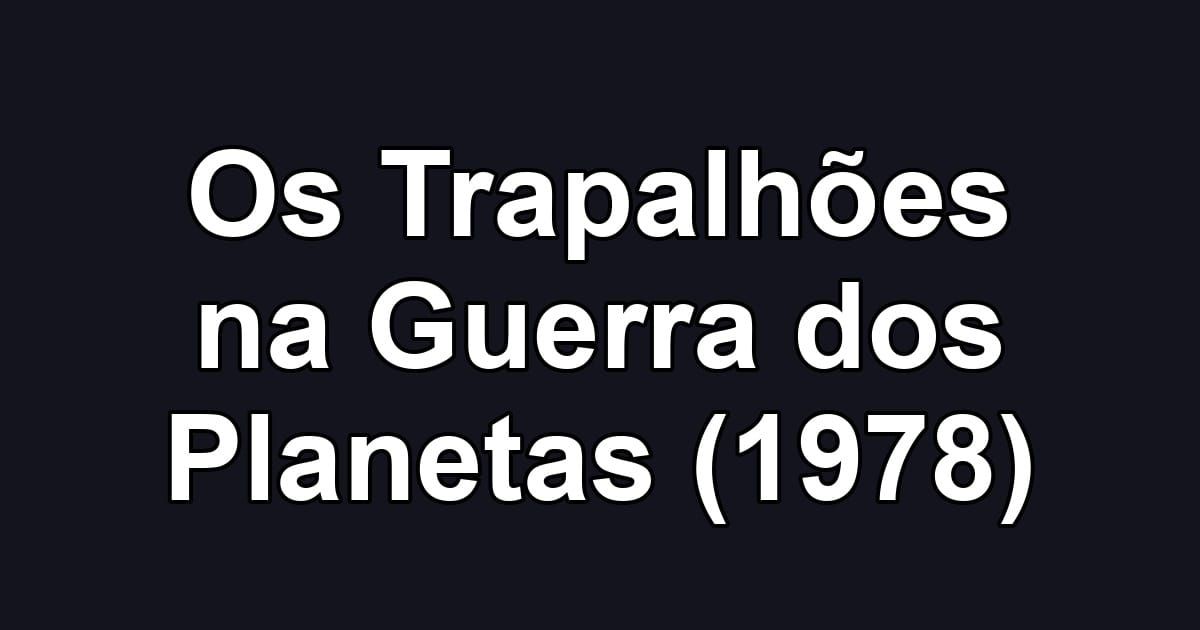 Os Trapalhões na Guerra dos Planetas (1978)
