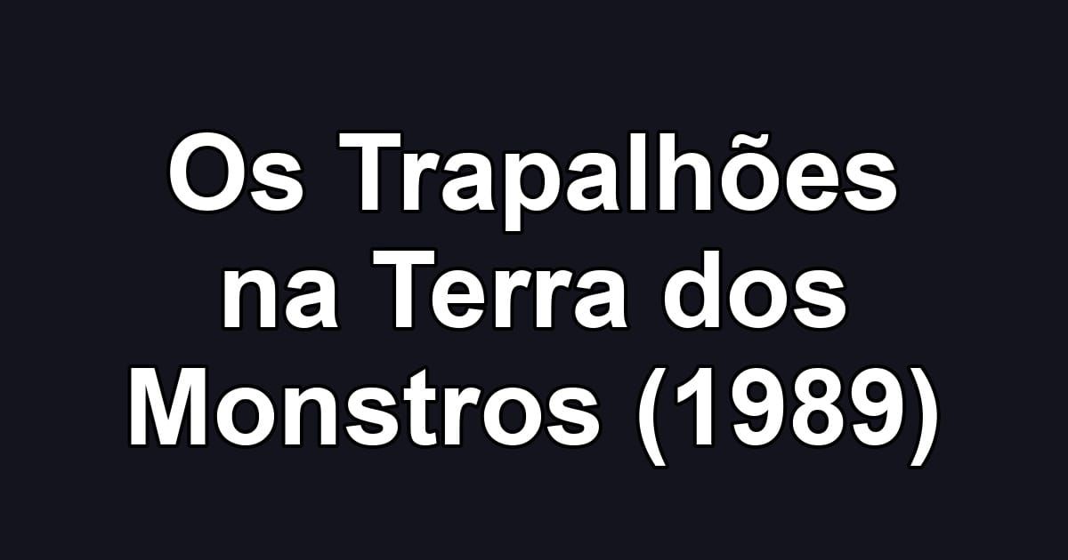 Os Trapalhões na Terra dos Monstros (1989)