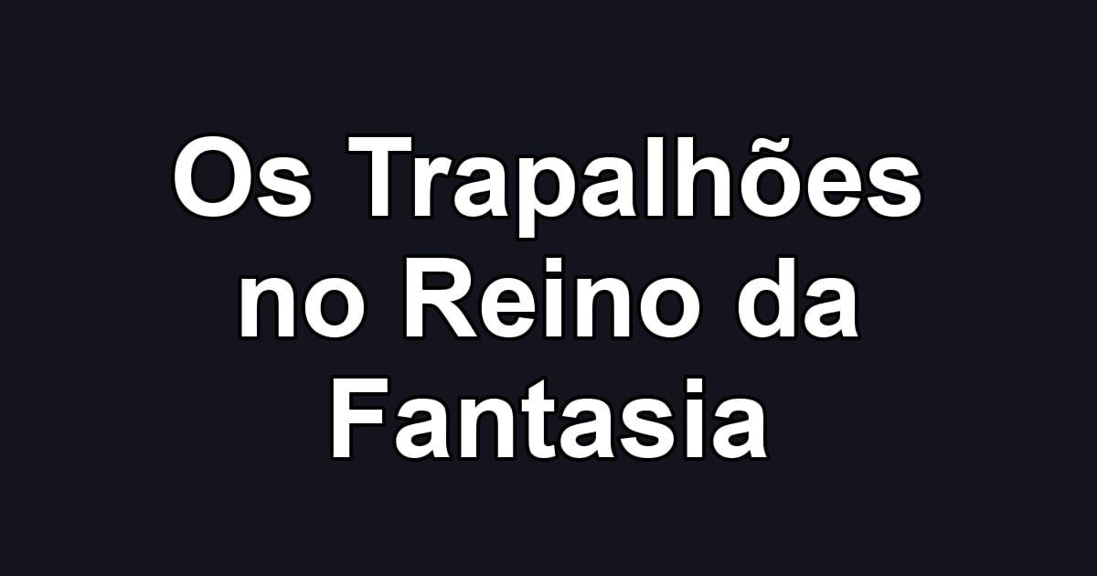 Os Trapalhões no Reino da Fantasia