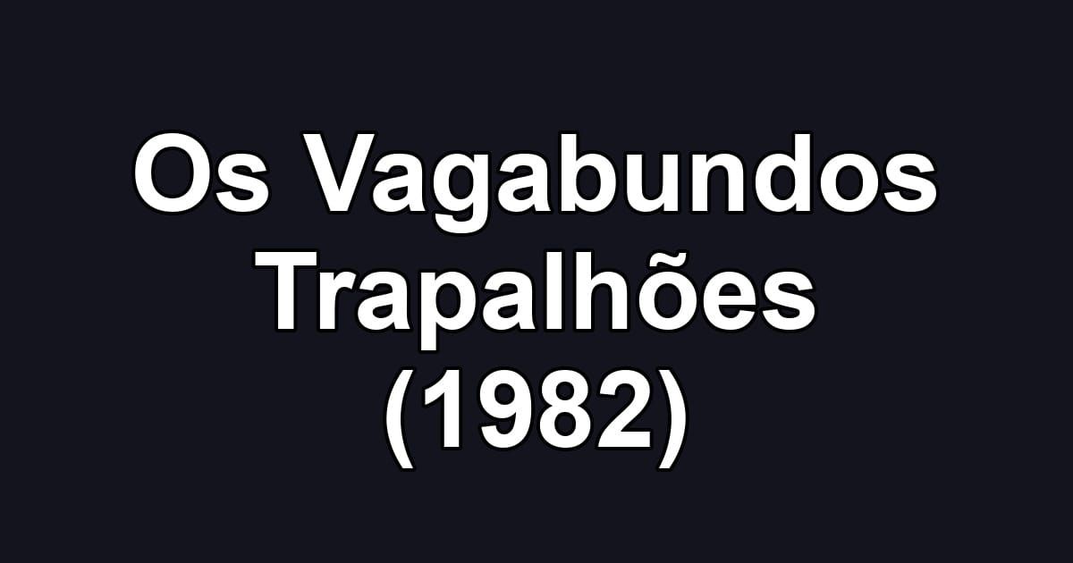 Os Vagabundos Trapalhões (1982)