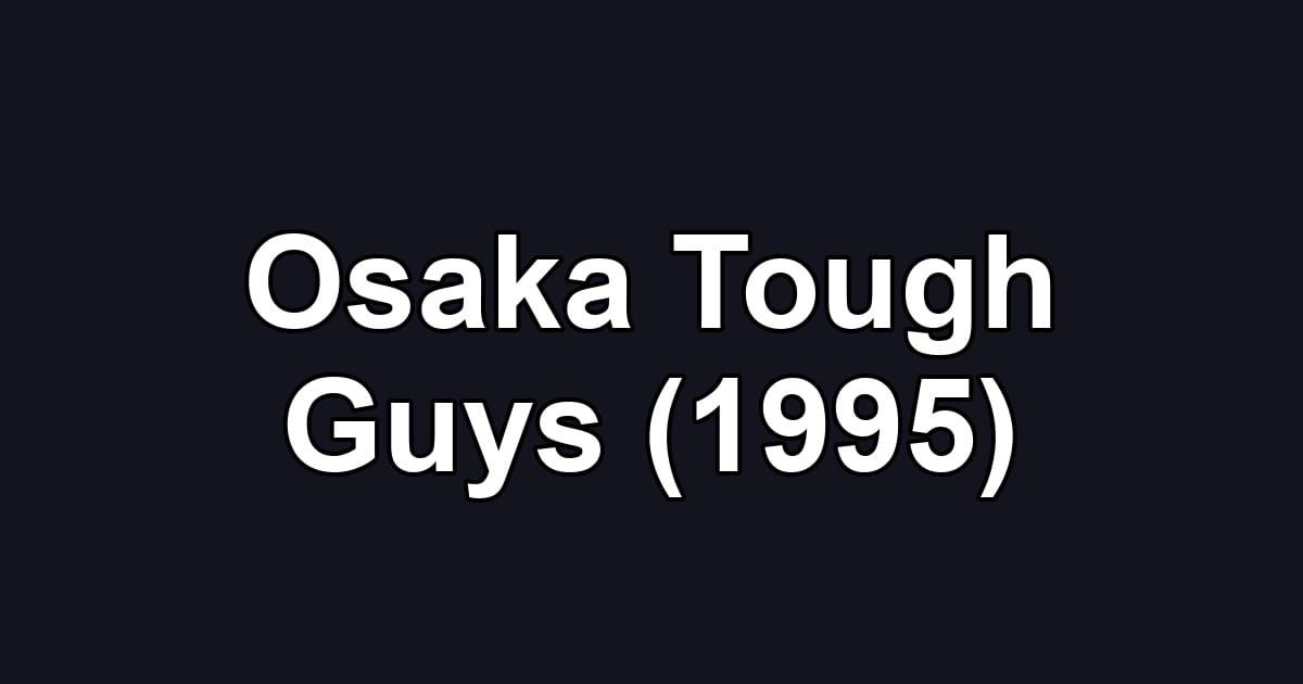 Osaka Tough Guys (1995)