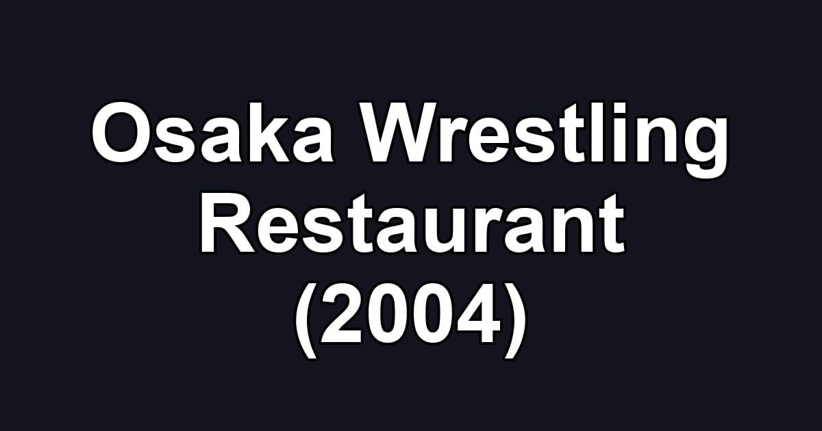 Osaka Wrestling Restaurant (2004)