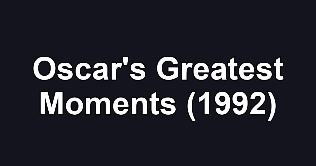 Oscar's Greatest Moments (1992)