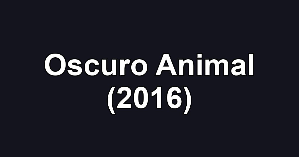 Oscuro Animal (2016)