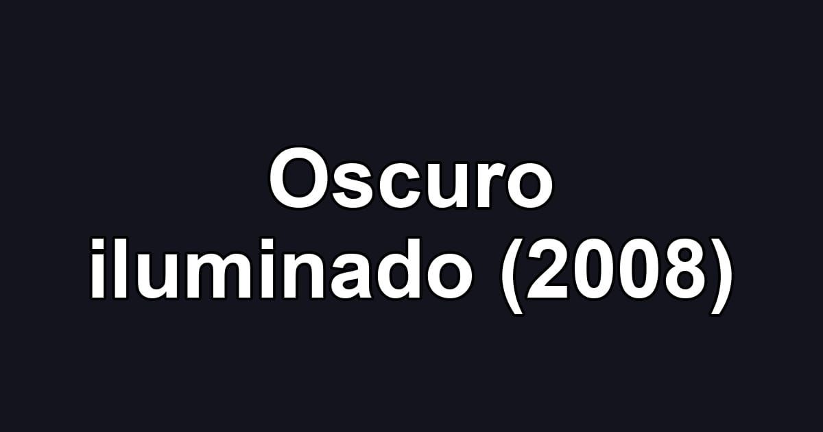 Oscuro iluminado (2008)