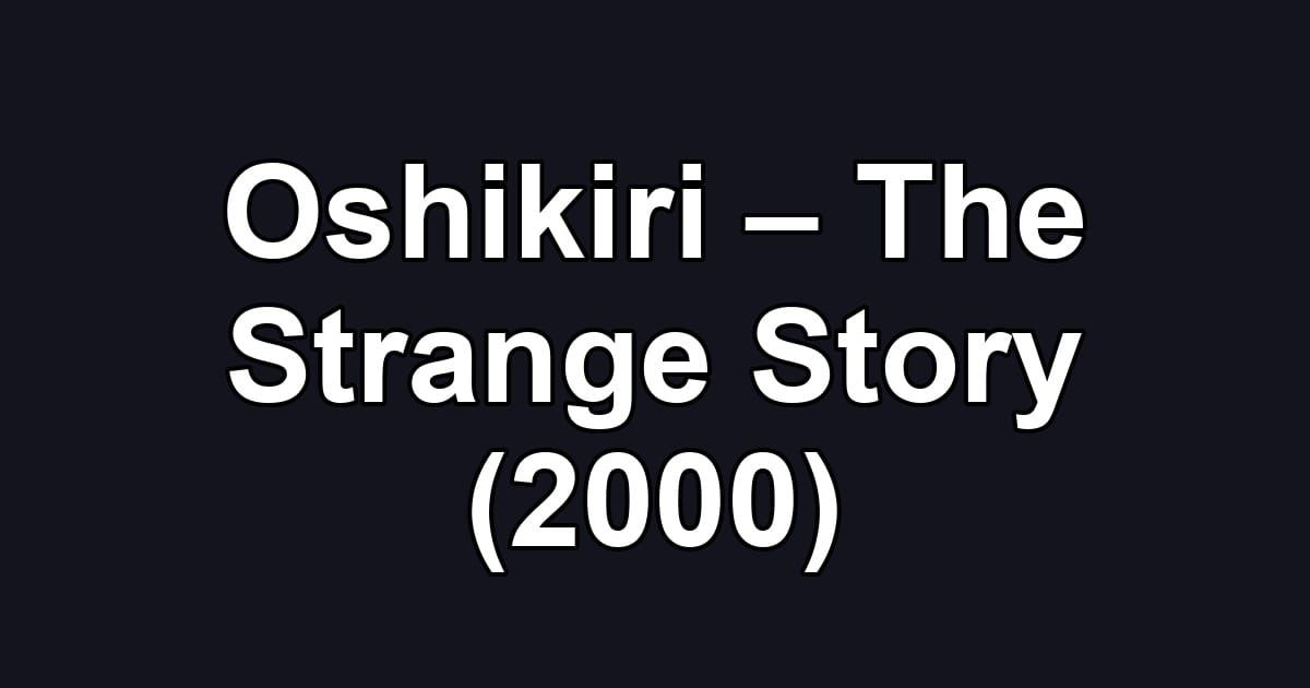 Oshikiri – The Strange Story (2000)