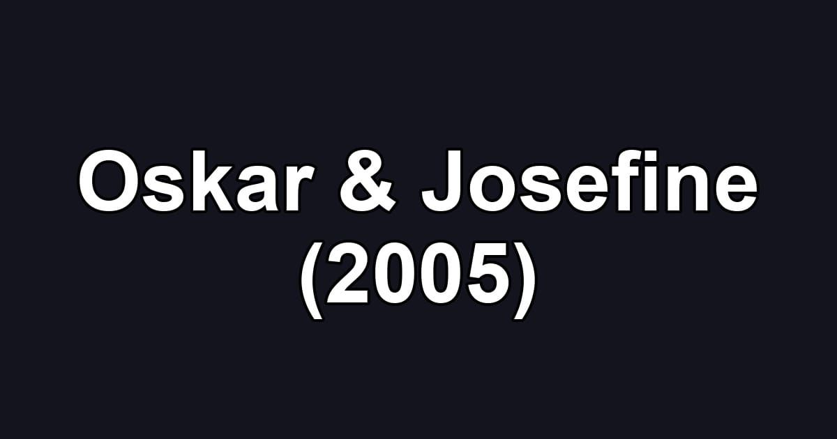 Oskar & Josefine (2005)