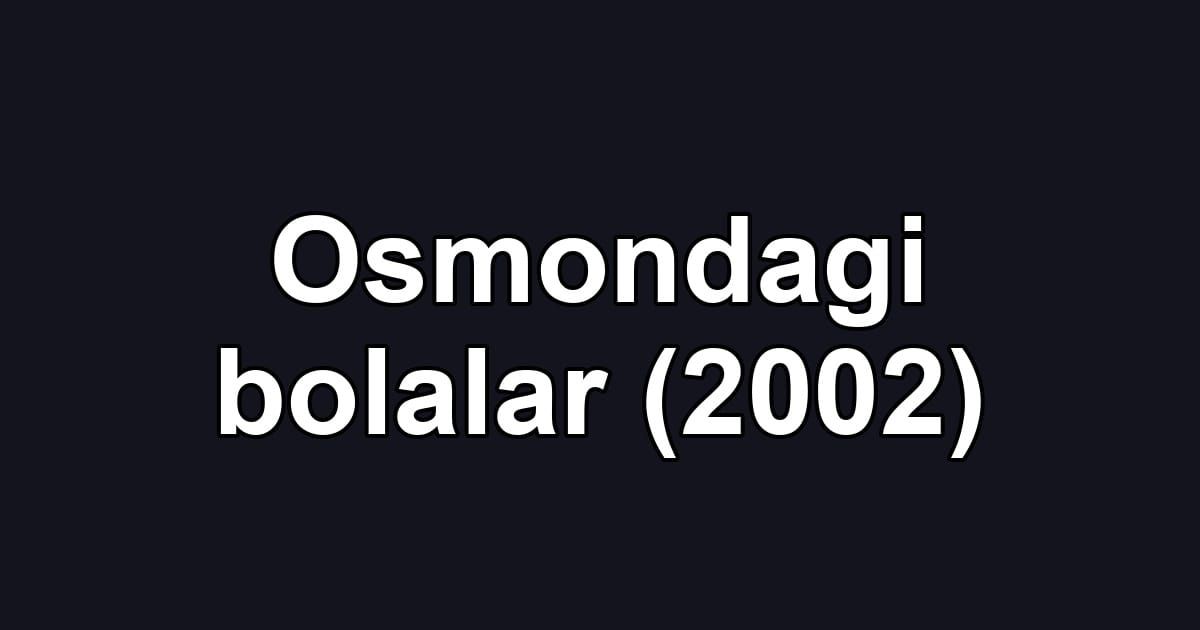 Osmondagi bolalar (2002)