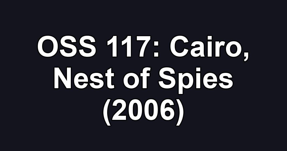 OSS 117: Cairo, Nest of Spies (2006)
