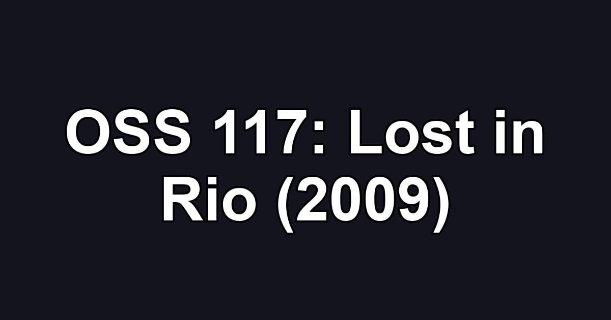 OSS 117: Lost in Rio (2009)