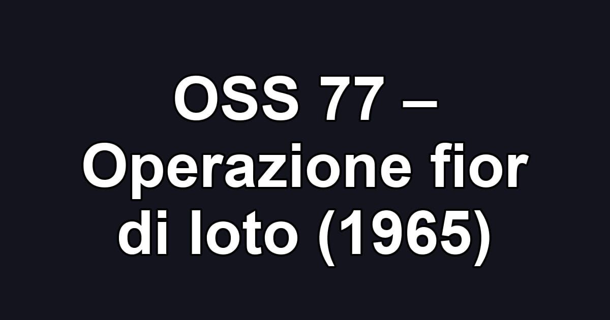 OSS 77 – Operazione fior di loto (1965)