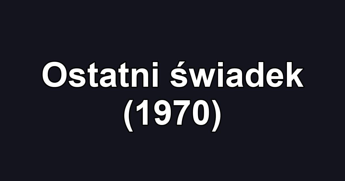 Ostatni świadek (1970)