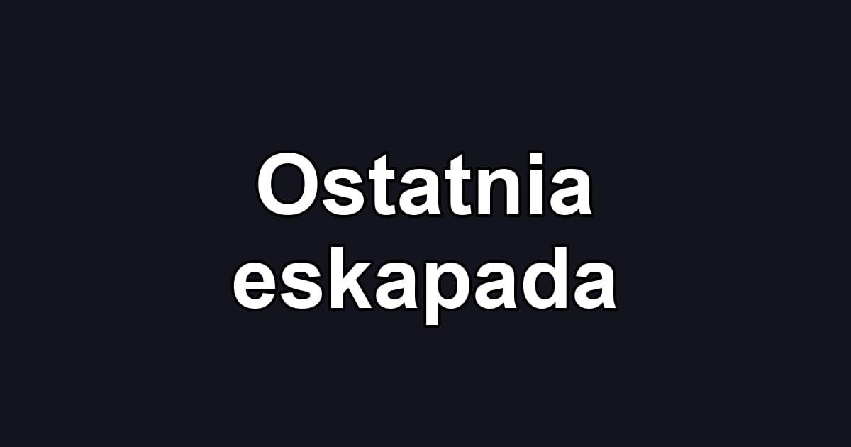 Ostatnia eskapada