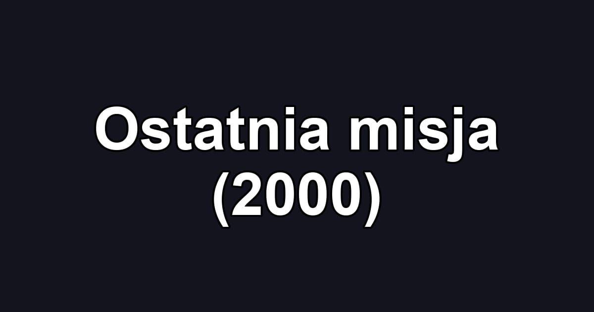 Ostatnia misja (2000)