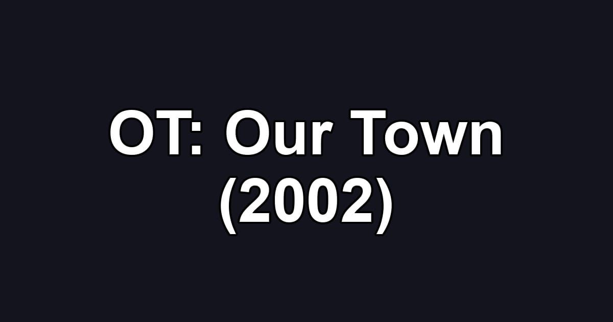 OT: Our Town (2002)