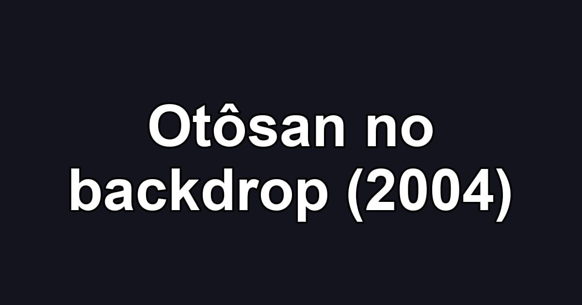 Otôsan no backdrop (2004)