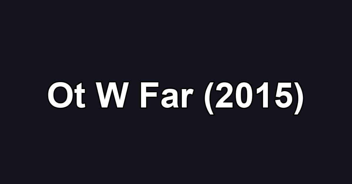 Ot W Far (2015)