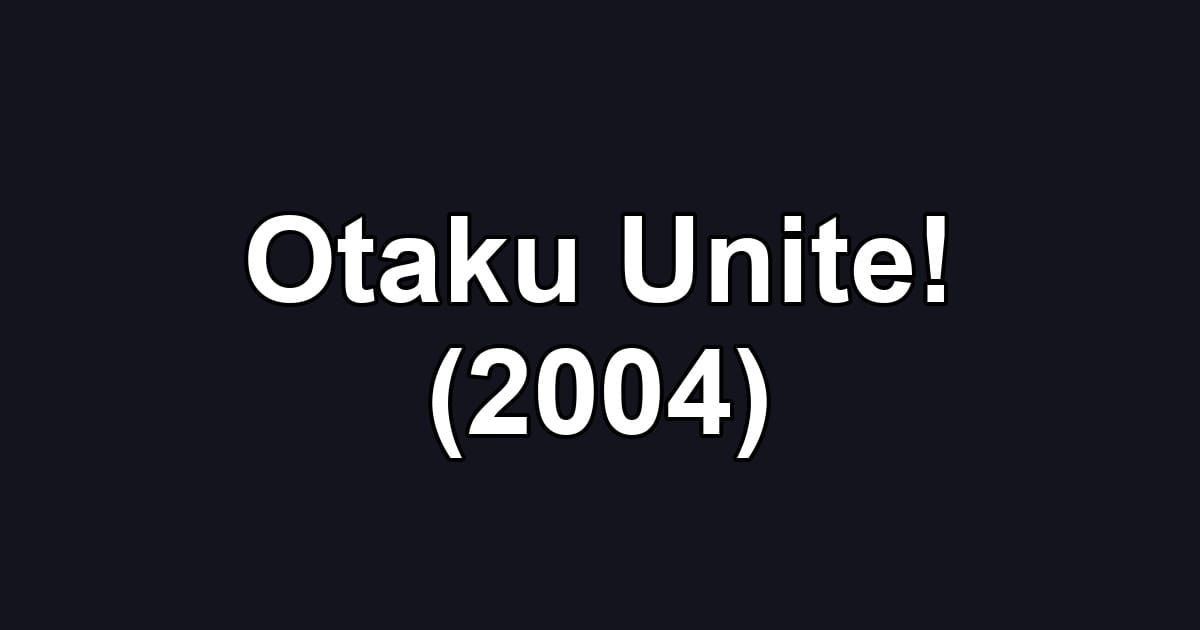 Otaku Unite! (2004)