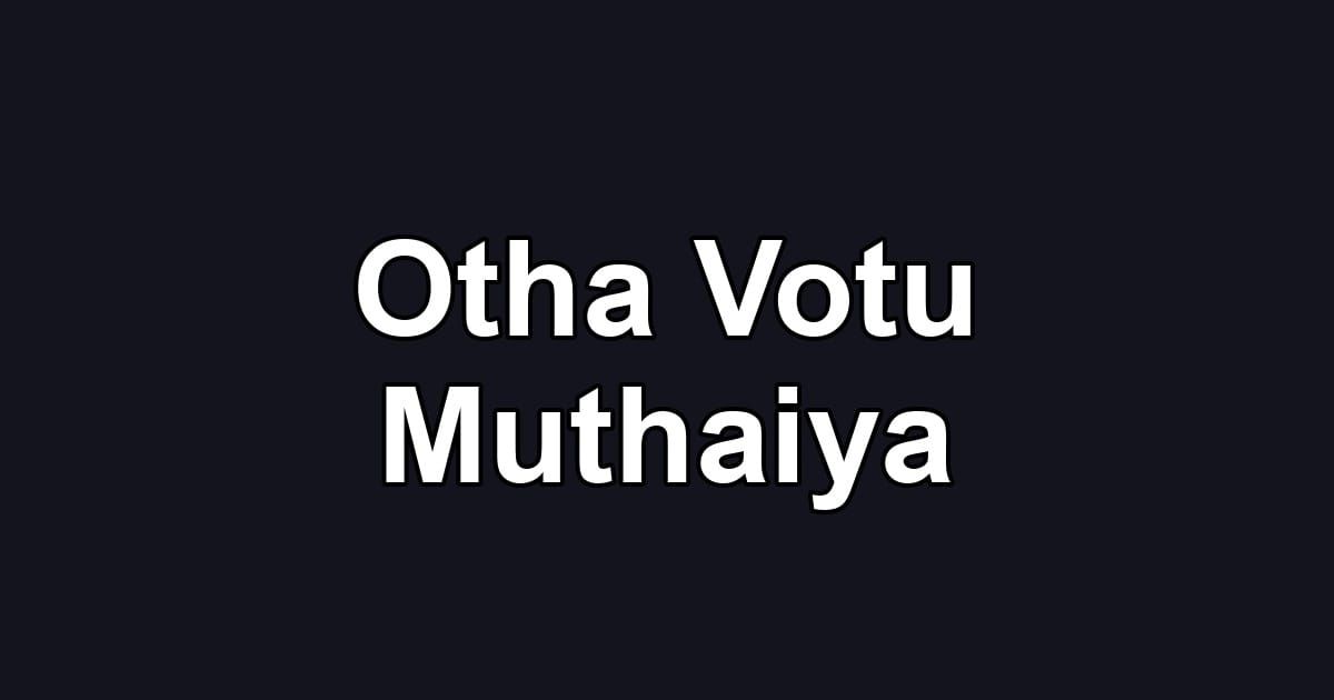 Otha Votu Muthaiya