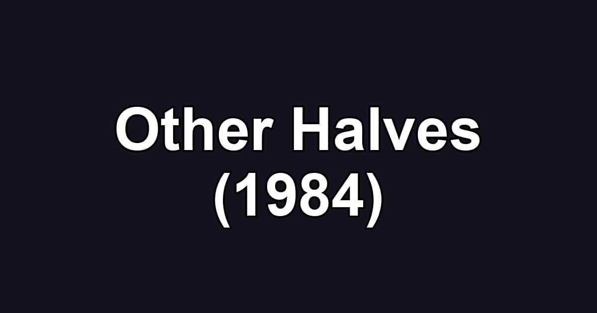Other Halves (1984)