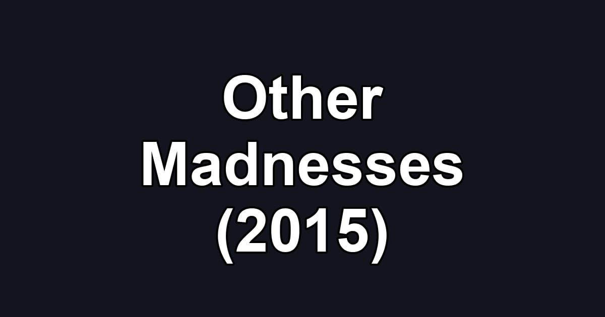 Other Madnesses (2015)