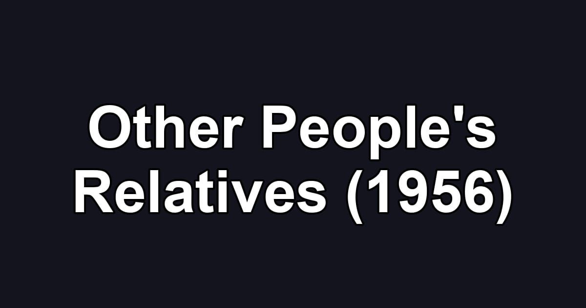 Other People's Relatives (1956)