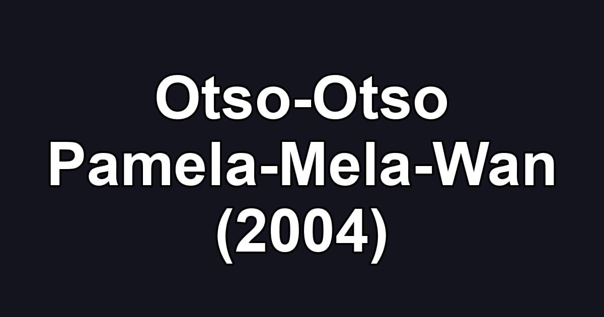 Otso-Otso Pamela-Mela-Wan (2004)