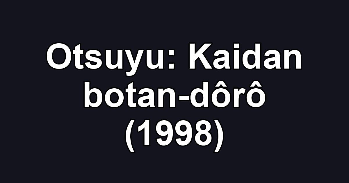 Otsuyu: Kaidan botan-dôrô (1998)