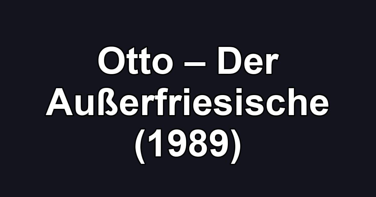 Otto – Der Außerfriesische (1989)