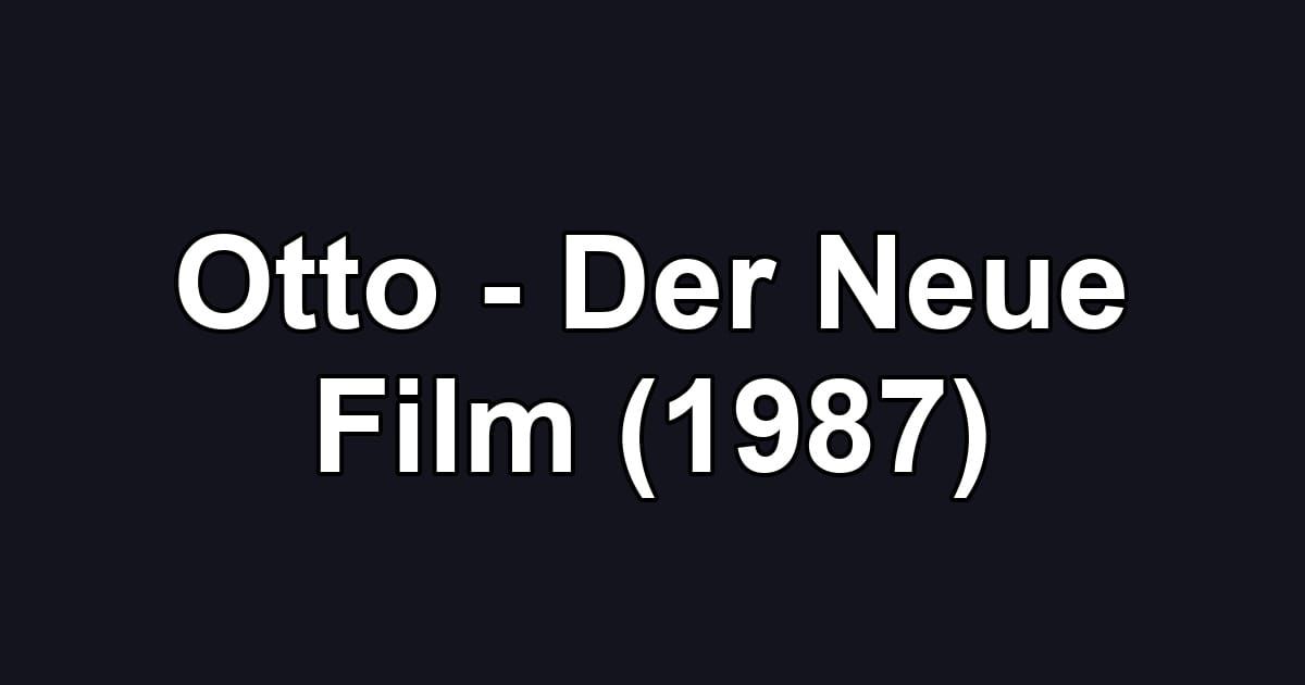 Otto - Der Neue Film (1987)