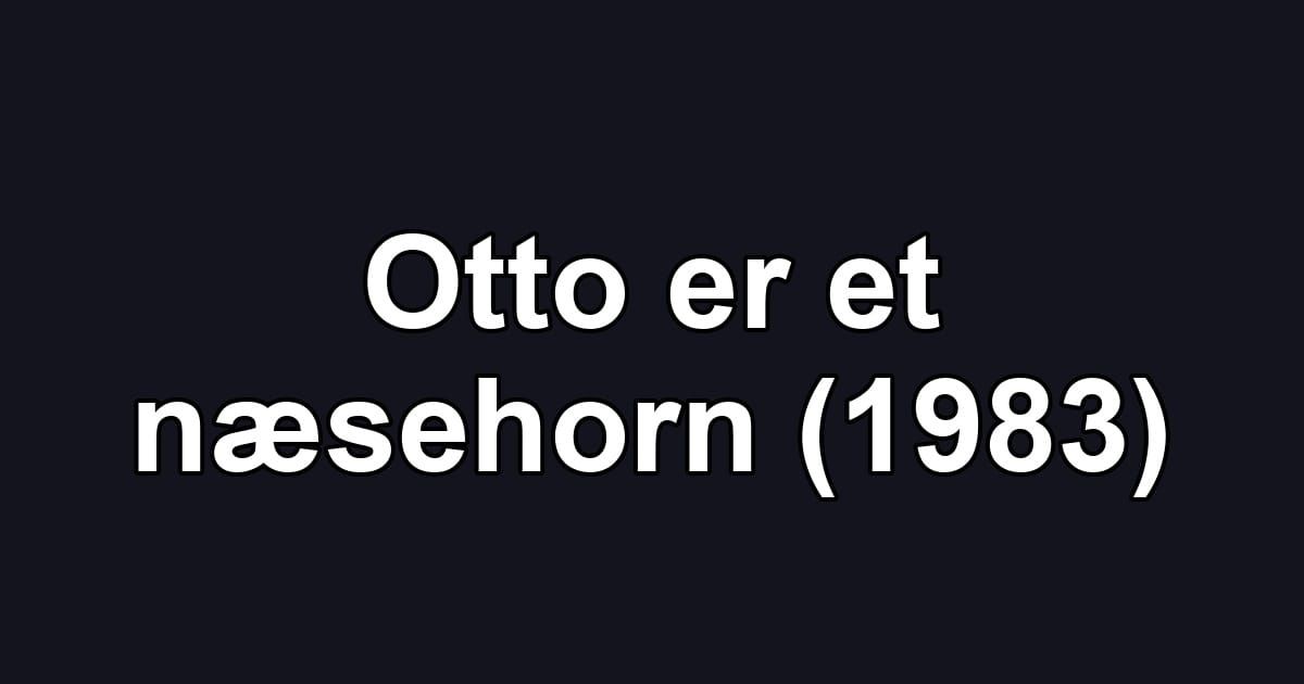 Otto er et næsehorn (1983)