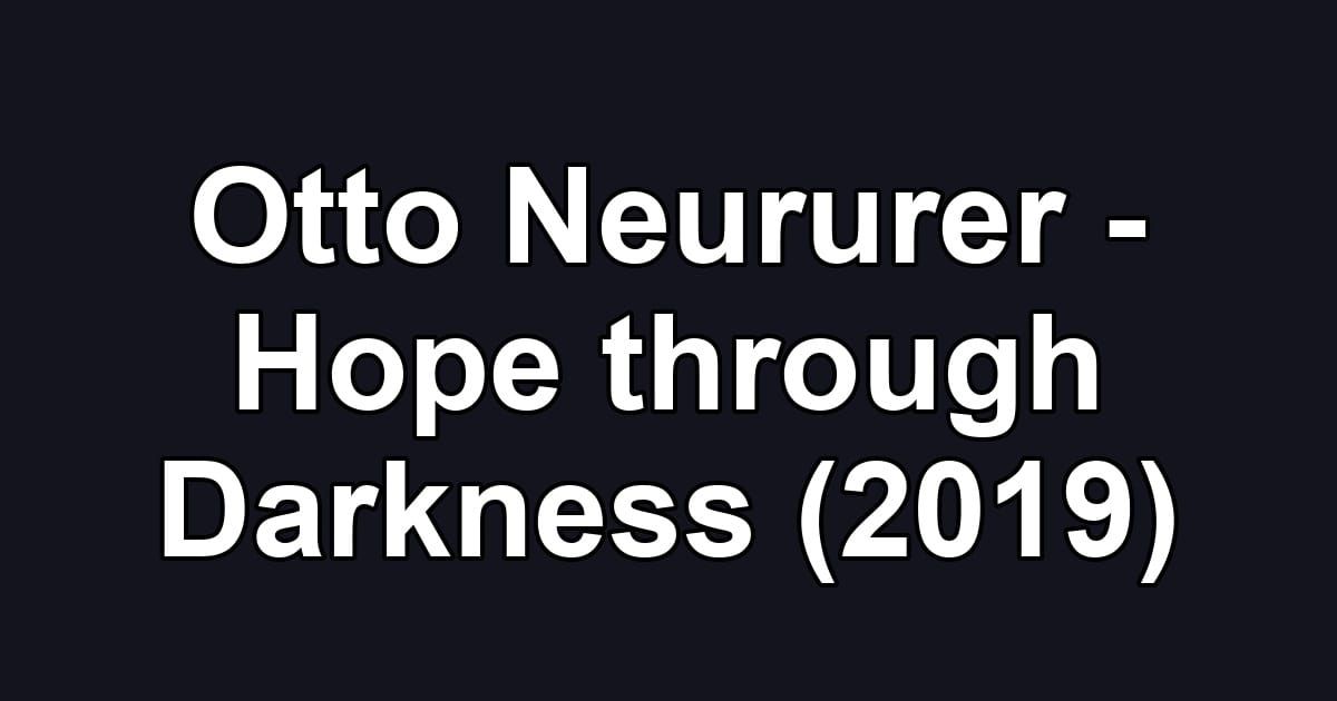 Otto Neururer - Hope through Darkness (2019)
