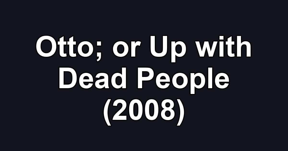 Otto; or Up with Dead People (2008)