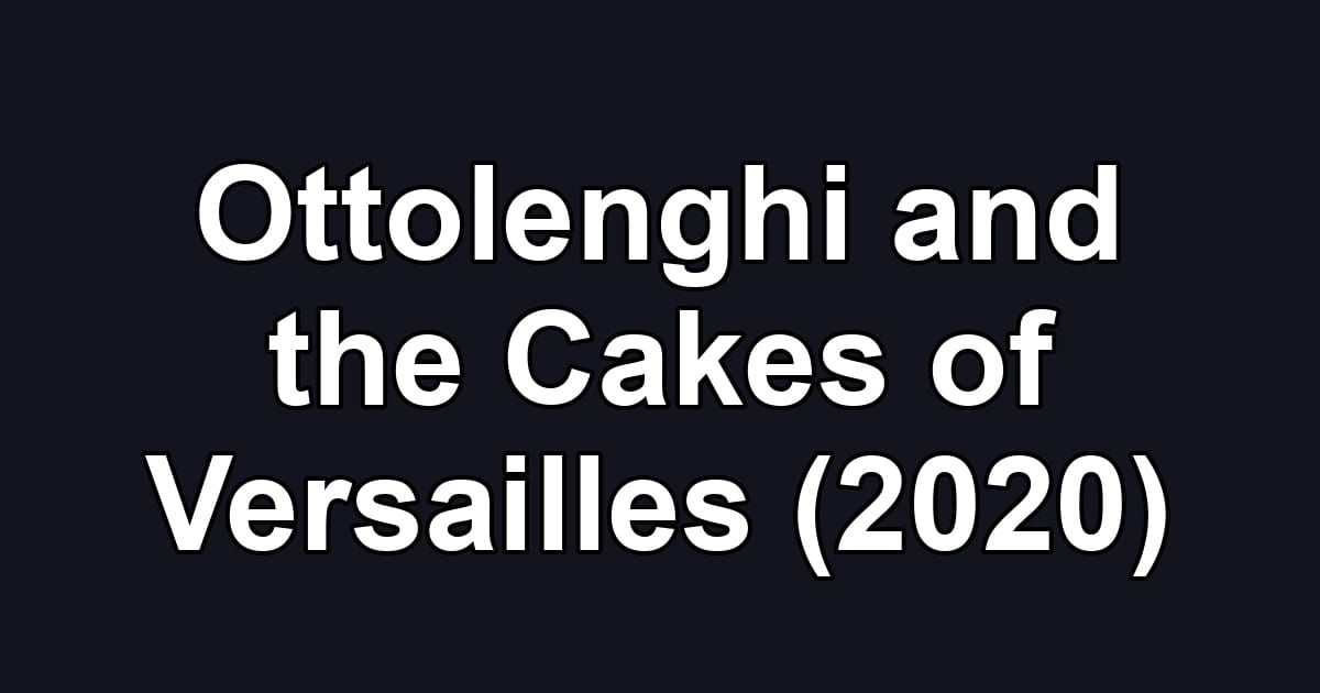 Ottolenghi and the Cakes of Versailles (2020)