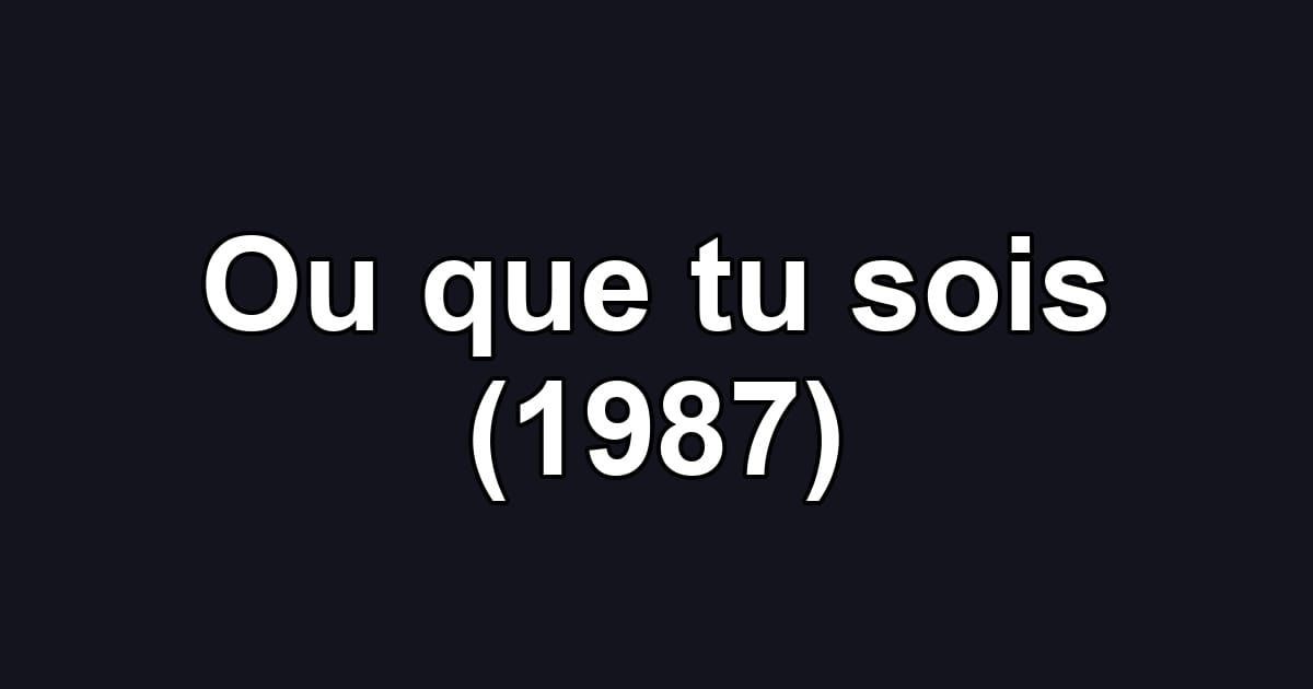 Ou que tu sois (1987)