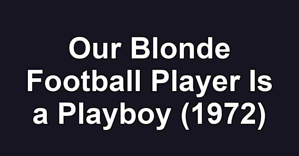 Our Blonde Football Player Is a Playboy (1972)