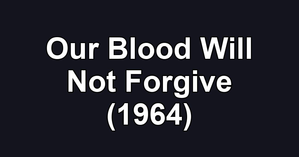 Our Blood Will Not Forgive (1964)
