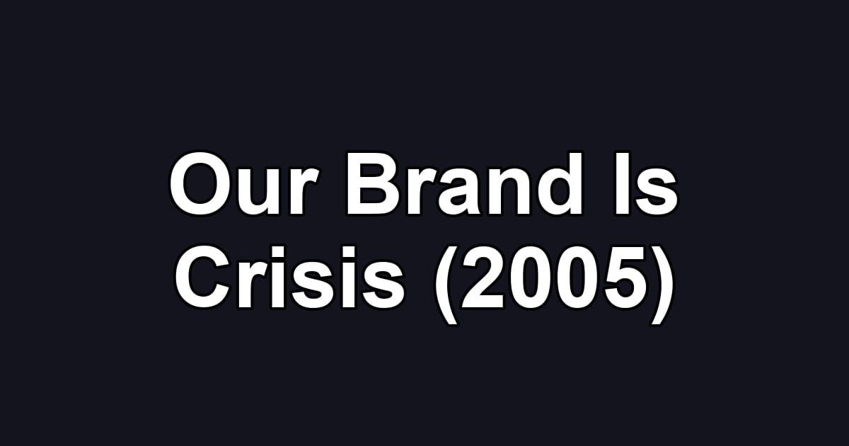 Our Brand Is Crisis (2005)