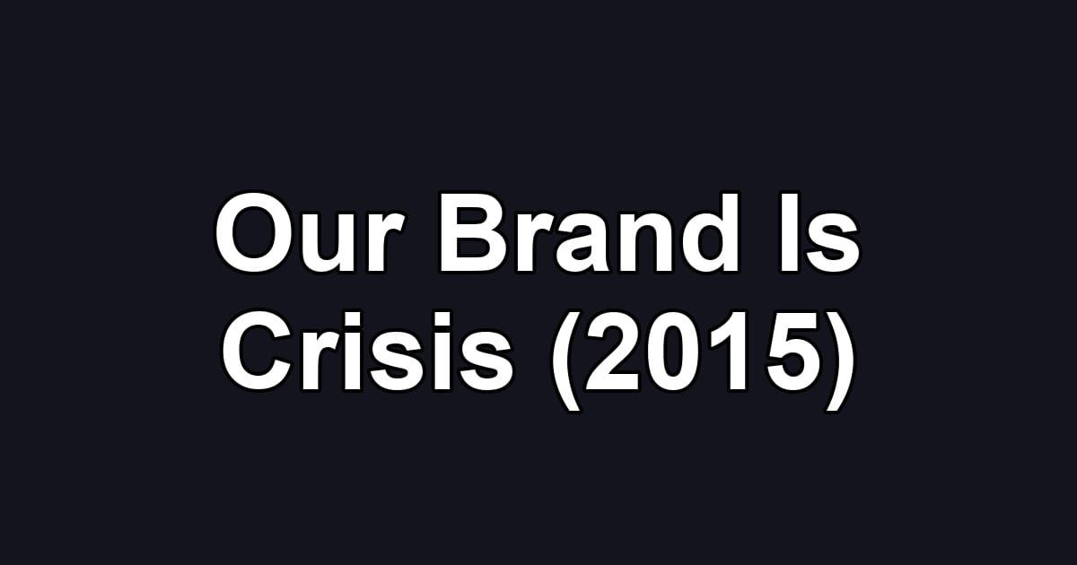 Our Brand Is Crisis (2015)