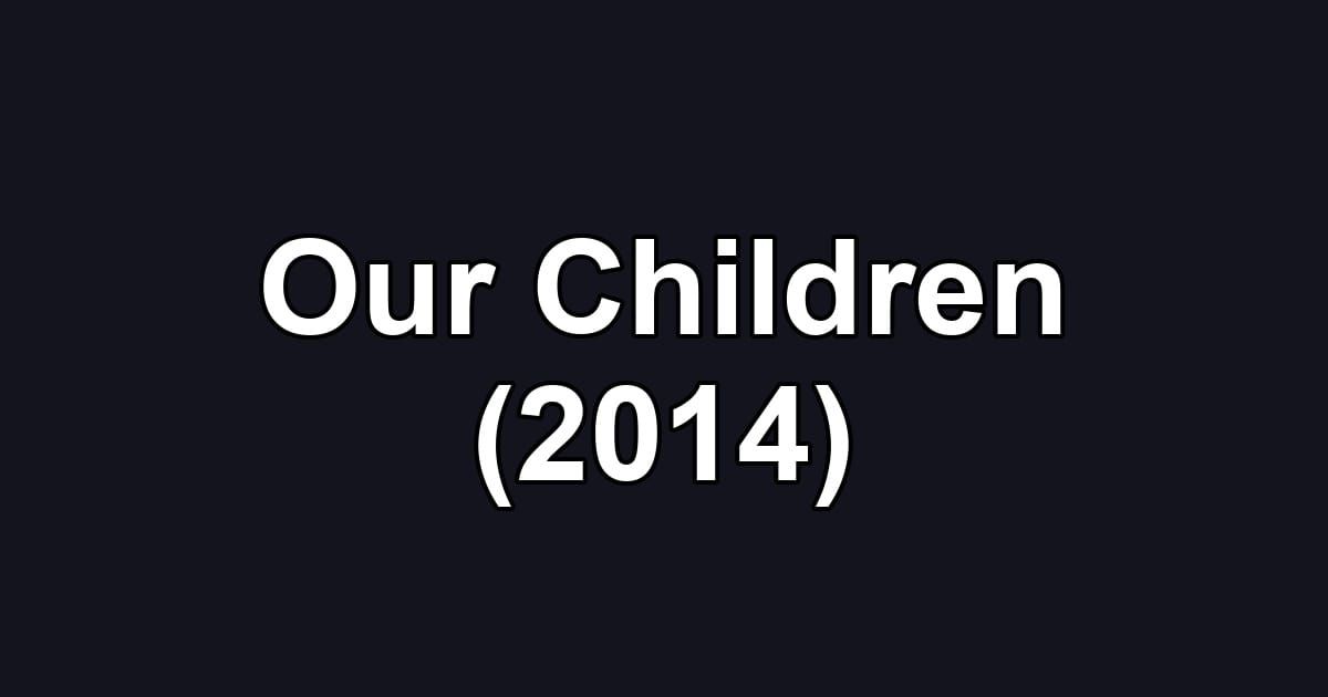 Our Children (2014)