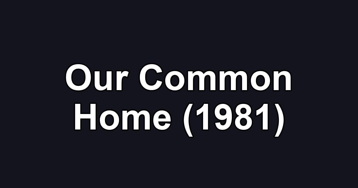 Our Common Home (1981)