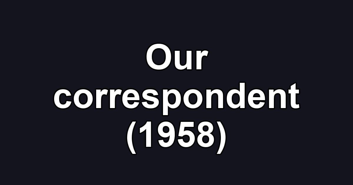 Our correspondent (1958)