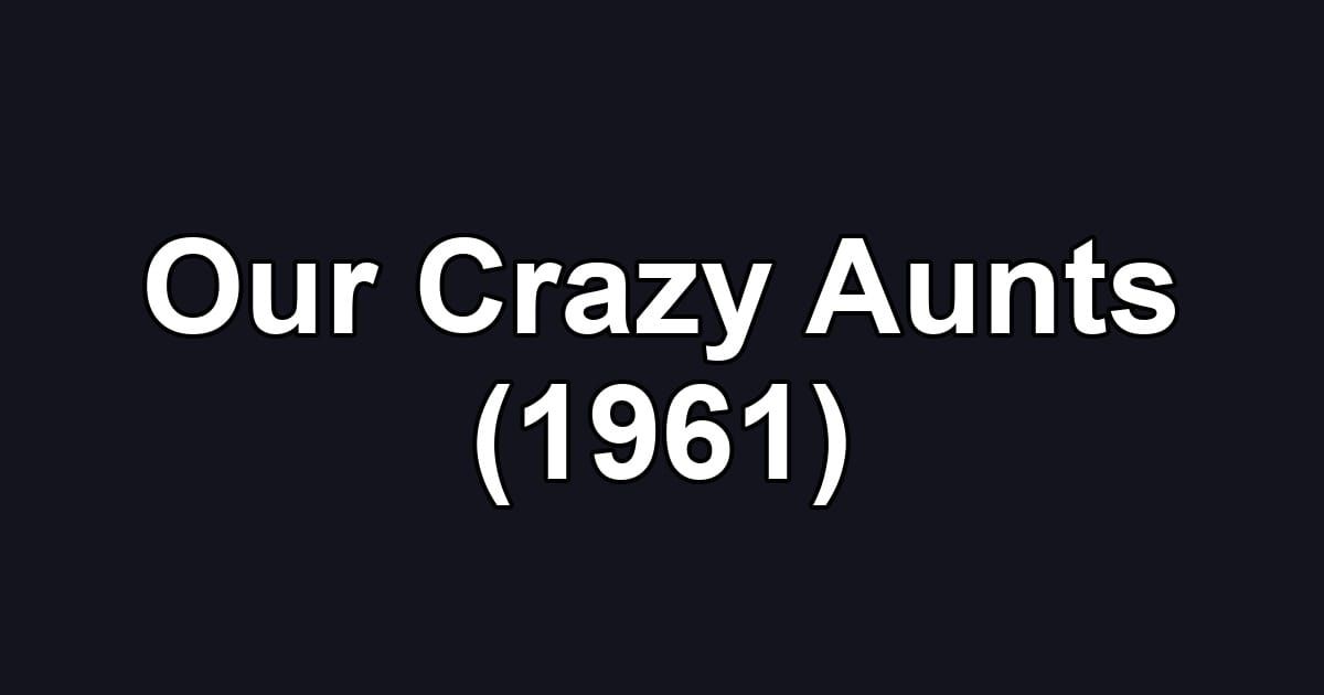 Our Crazy Aunts (1961)